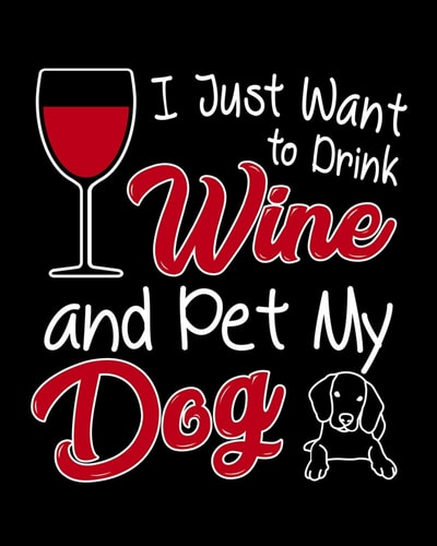 I Just Want To Drink Wine and Pet My Dog A Coworking Gift for Wine Lovers and Dog Lovers