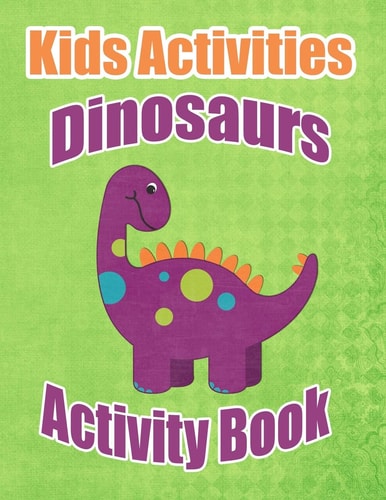 Kids Activities Dinosaurs Activity Book Ages 4-8 Workbook for Word Search, Dot to Dot, Mazes, Tracing, Coloring Pages and More!