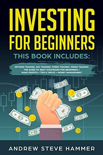Investing for Beginners This Book Includes: Options Trading, Day Trading, Forex Trading, Swing Trading. The Guide To: Best Strategies for Beginners + Make Profits + Tips & Tricks + Money Management
