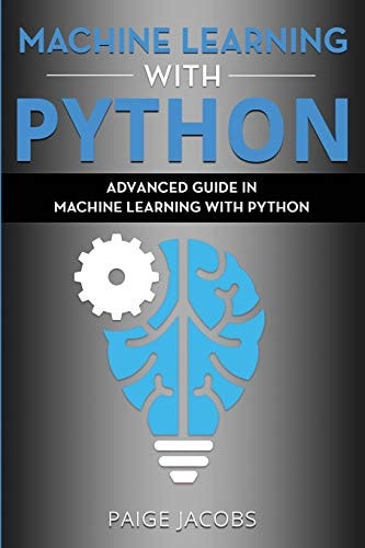 Machine Learning with Python Advanced Guide in Machine Learning with Python