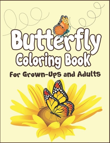 Butterfly Coloring Book for Grown-Ups and Adults 100+ Butterflies Drawing Pages to Color! Holiday Activity Book!