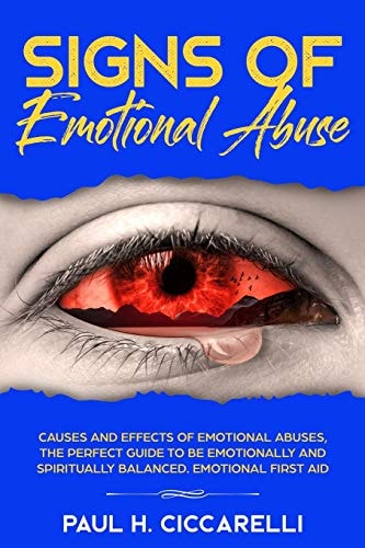 Signs of Emotional Abuse Causes and Effects of Emotional Abuses, the Perfect Guide to Be Emotionally and Spiritually Balanced - Emotional First Aid