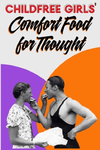 Childfree Girls' Comfort Food for Thought