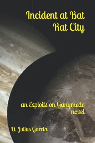 Incident at Bat Rat City An Exploits on Ganymede Novel