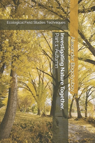 Investigating Nature Together. Part 1: Autumn Ecological Field Studies Techniques