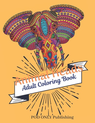Animal Heads Adult Coloring Book The Alternative To Good Design Is Always Bad Coloring An Adult Coloring Book Pages Designed To Inspire Creativity Inner Peace Calm And Focus