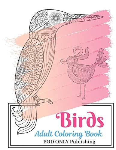 Birds Adult Coloring Book The Alternative To Good Design Is Always Bad Coloring An Adult Coloring Book Pages Designed To Inspire Creativity Inner Peace Calm And Focus