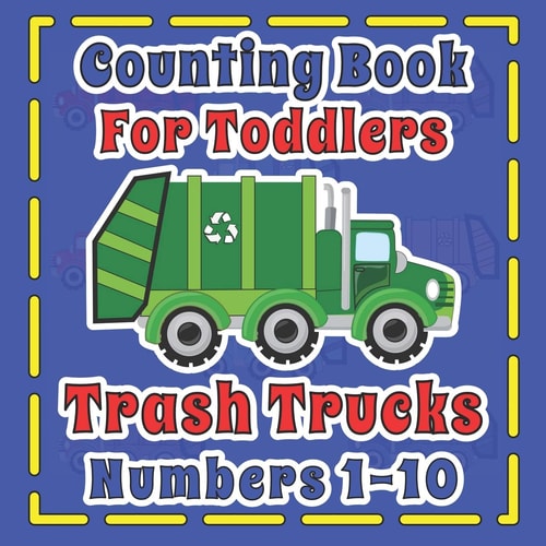 Counting Book For Toddlers Trash Truck Numbers 1-10 First Fun Picture Puzzle For Children 2-5 Who Love Sanitation Trucks