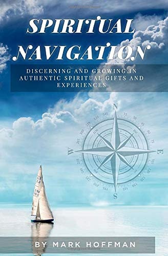 Spiritual Navigation Discerning and Growing in Authentic Spiritual Gifts and Experiences