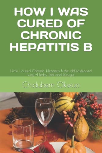 How I Was Cured of Chronic Hepatitis B The Old Fashioned Way -Herbs, Diet and Lifestyle