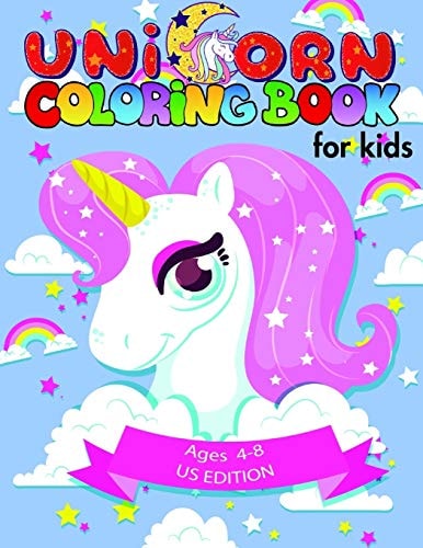 Unicorn Coloring Book for Kids Ages 4-8 US Edition Magical Unicorn Coloring Books for Girls, Toddlers and Kids Ages 1, 2, 3, 4, 5, 6, 7, 8 !