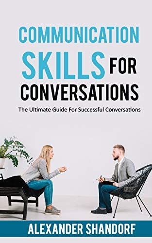 Communication Skills for Conversations The Ultimate Guide for Successful Conversations