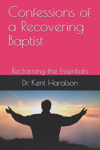 Confessions of a Recovering Baptist Reclaiming the Essentials