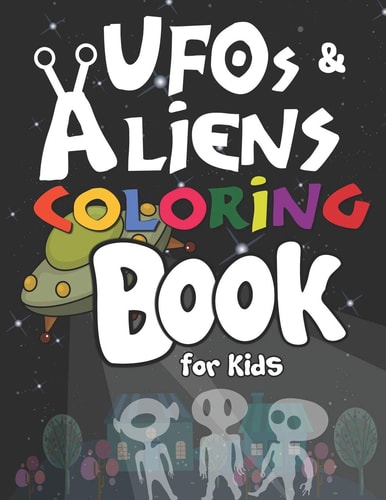 UFOs and Aliens Coloring Book for Kids 50+ UFOs and Aliens Coloring Pages!