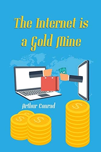 The Internet Is a Gold Mine Learn How Millions of People Are Earning Over $10,000 a Month Through the Internet