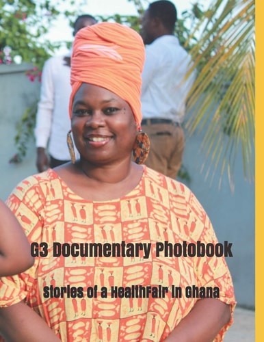 G3 Documentary Photobook Stories of a Health Fair in Ghana and Other Impacts on the Journey