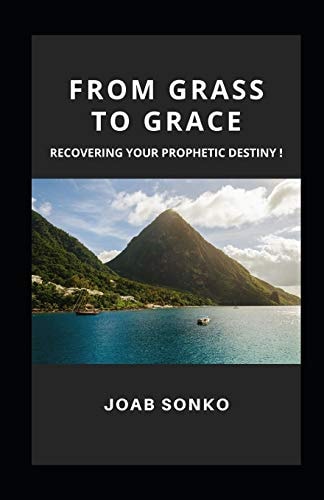 From Grass to Grace Pursuing Your Prophetic Destiny!