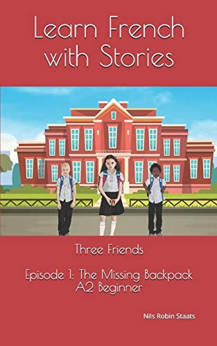 Learn French with Stories Three Friends, Episode 1 (A2 Beginner): Bilingual Edition (English and French)