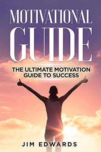 Motivational Guide The Ultimate Motivation Guide to Success