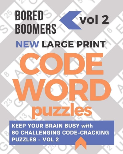 Bored Boomers New Large Print Codeword Puzzles Keep Your Brain Busy with 60 Challenging Code-Cracking Puzzles - Vol. 2
