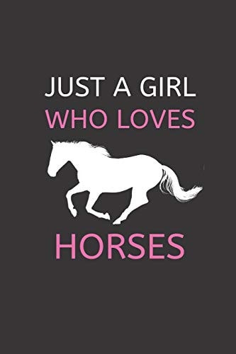 Just a Girl Who Loves Horses 120 Pages, 6 X 9 Size