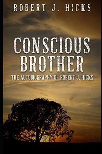 Conscious Brother The Autobiography of Robert J. Hicks
