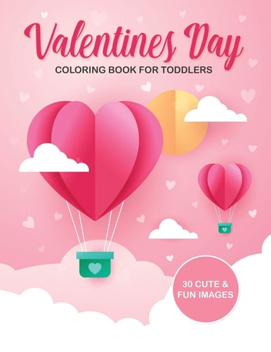 Valentine's Day Coloring Book For Toddlers 30 Cute and Fun Images, Ages 2-4, 8.5 X 11 Inches (21.59 X 27.94 Cm)