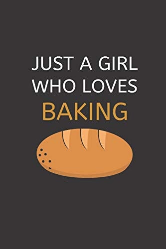 Just a Girl Who Loves Baking 120 Pages, 6 X 9 Size