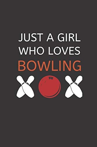 Just a Girl Who Loves Bowling 120 Pages, 6 X 9 Size