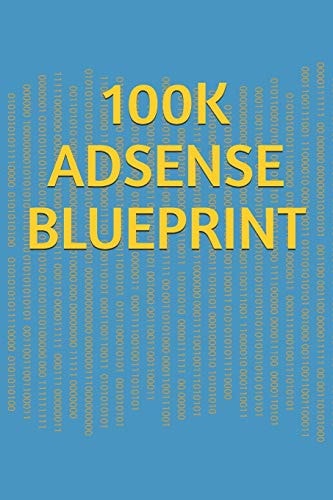 Adsense $100k Blueprint The Time-Tested, Proven Course for Building a 6-Figure Internet Business Adsense $100k Blueprint!