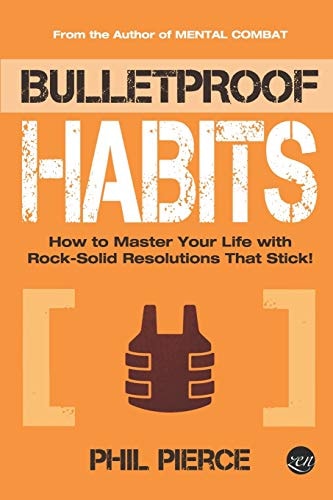 Bulletproof Habits How to Master Your Life with Rock-Solid Resolutions That Stick!