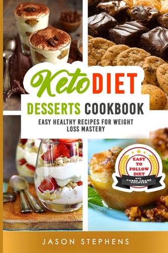 Keto Diet DESSERTS COOKBOOK. EASY HEALTHY RECIPES for WEIGHT LOSS MASTERY. with CARBS GRAMS COUNTER. (No Images Version)