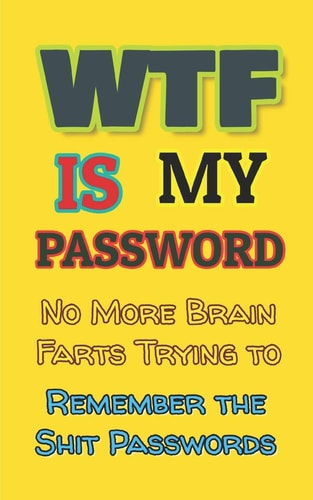 WTF Is My Password No More Brain Farts Trying to Remember the Shit Passwords