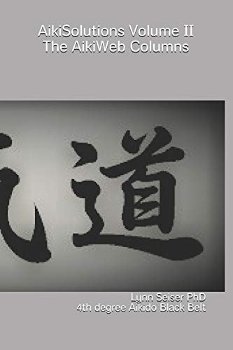 AikiSolutions Volume II The Complete AikiWeb Columns