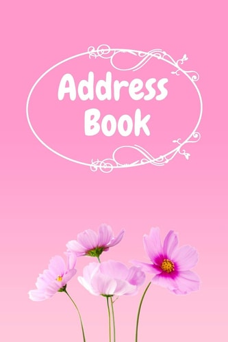 Address Book : Pink Flower Notebook Perfect for Keeping Track of Addresses, Email, Mobile, Work & Home Phone Numbers