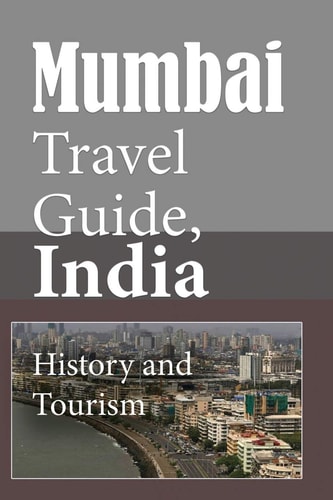 Mumbai Travel Guide, India History and Tourism