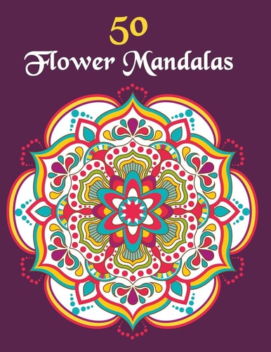 50 Flower Mandalas Mandala Coloring Book For Girls Ages 8-12
