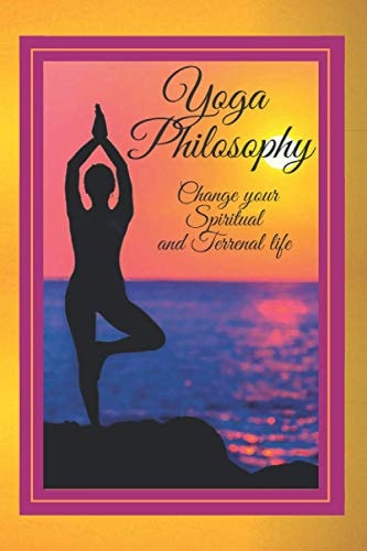 Yoga Philosophy Change Your SPIRITUAL and TERRENAL Life