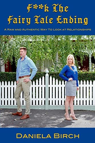 F**k The Fairy Tale Ending A Raw and Authentic Way To Look At Relationships