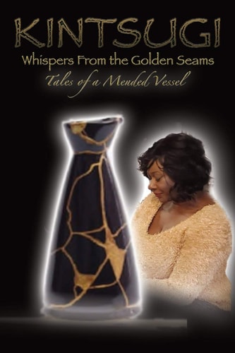 Kintsugi - Whispers From the Golden Seams Tales of a Mended Vessel