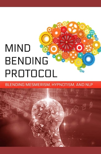 Mind-Bending Protocol Blending Mesmerism, Hypnotism, and NLP