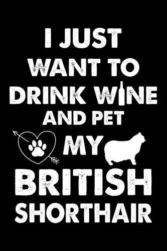 I Just Want To Drink Wine And Pet My British Shorthair Cute British Shorthair Ruled Notebook, Great Accessories & Gift Idea for British Shorthair Owner & Lover.default Ruled Notebook With An Inspirational Quote.