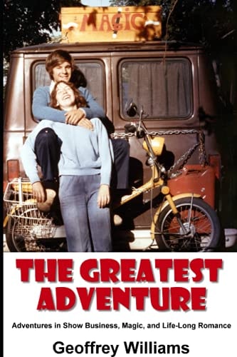 The Greatest Adventure Adventures in Show Business, Magic, and Life-Long Romance