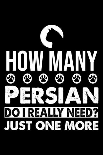 How Many Persian Do I Really Need? Just One More Cute Persian Ruled Notebook, Great Accessories & Gift Idea for Persian Owner & Lover.default Ruled Notebook With An Inspirational Quote.