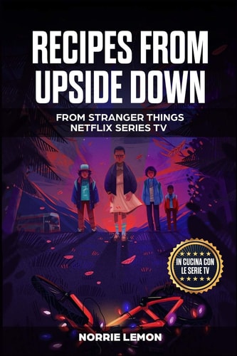 Recipes from Upside Down From Stranger Things Netflix Series Tv