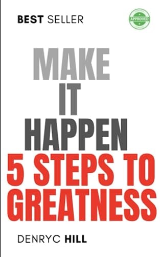 Make It Happen 5 Steps to Greatness
