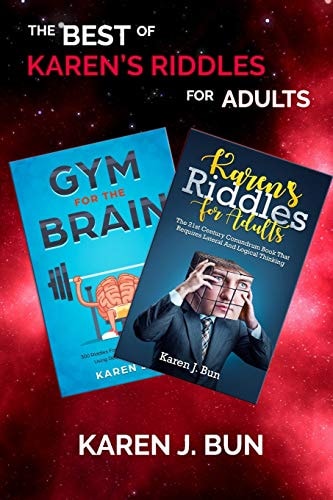 The Best Of Karen's Riddles For Adults 2 Manuscripts In A Book Compilation To Workout The Brain Cells Using Logic Thinking