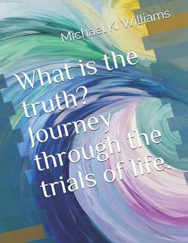 What Is the Truth? Journey Through the Trials of Life