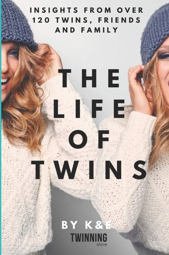 The Life of Twins Insights from Over 120 Twins, Friends and Family