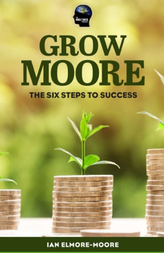 Grow MOORE The Six Steps to Success